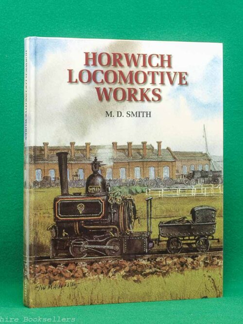 Horwich Locomotive Works by M. D. Smith | Wyre Publishing, 1st edition 1996 | Lancashire