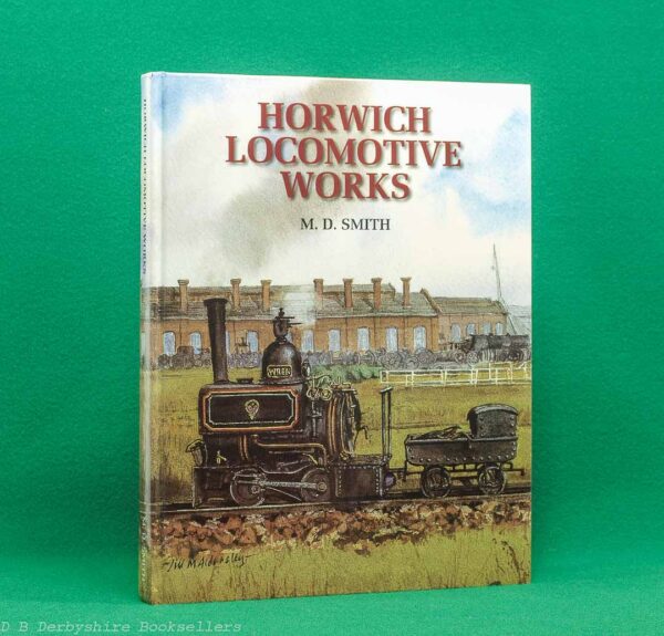 Horwich Locomotive Works by M. D. Smith | Wyre Publishing, 1st edition 1996 | Lancashire