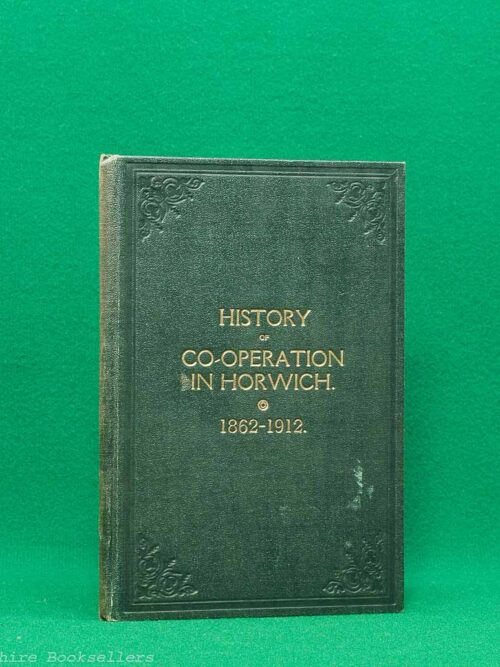History of Co-operation in Horwich 1862-1912 by J. Colbridge, J. Parr and W. J. Dale (Manchester: Co-operative Society, 1912)