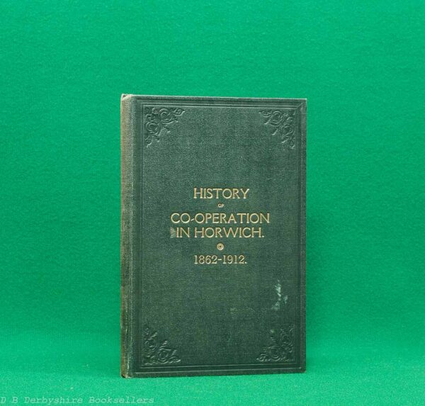 History of Co-operation in Horwich 1862-1912 by J. Colbridge, J. Parr and W. J. Dale (Manchester: Co-operative Society, 1912) History of Co-operation in Horwich 1862-1912 by J. Colbridge, J. Parr and W. J. Dale (Manchester: Co-operative Society, 1912)
