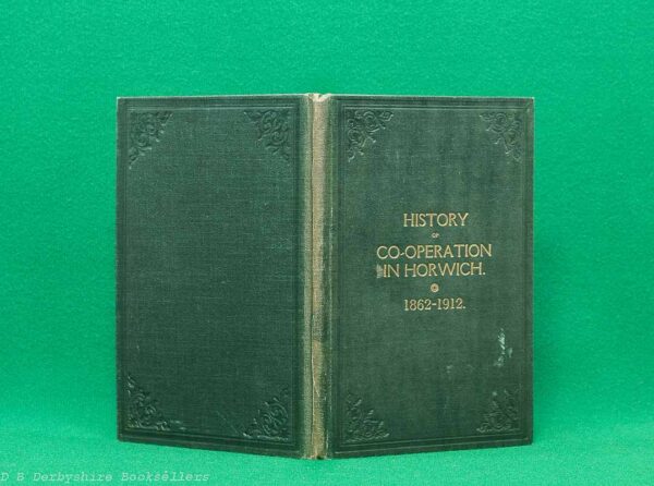 History of Co-operation in Horwich 1862-1912 by J. Colbridge, J. Parr and W. J. Dale (Manchester: Co-operative Society, 1912) History of Co-operation in Horwich 1862-1912 by J. Colbridge, J. Parr and W. J. Dale (Manchester: Co-operative Society, 1912)