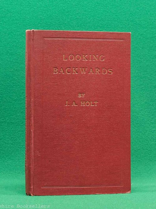 Looking Backwards by J. A. Holt | Hopkins and Sons, 1st edition 1949 | Turton | Bolton Looking Backwards by J. A. Holt | Hopkins and Sons, 1st edition 1949 | Turton | Bolton
