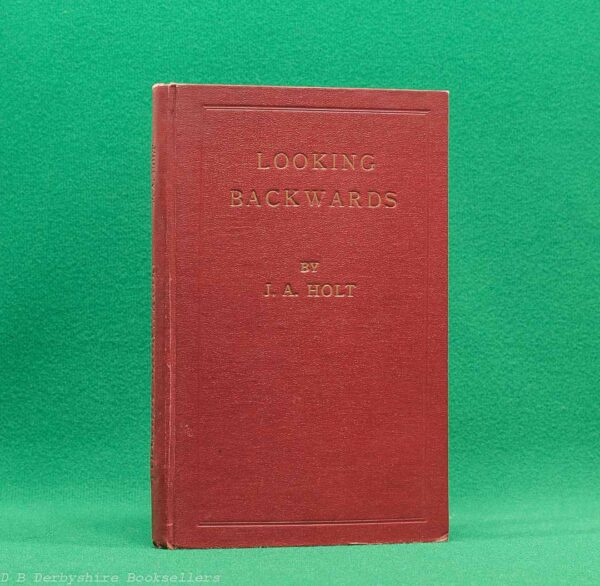 Looking Backwards by J. A. Holt | Hopkins and Sons, 1st edition 1949 | Turton | Bolton Looking Backwards by J. A. Holt | Hopkins and Sons, 1st edition 1949 | Turton | Bolton